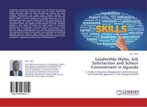 Seller image for Leadership Styles, Job Satisfaction and School Commitment in Uganda : A modern Education Management Administration and Leadership approach in the Changing World for sale by AHA-BUCH GmbH