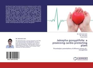 Imagen del vendedor de Jatropha gossypiifolia: a promising cardio protecting plant : Thrombolytic potentialities of different extract of J. Gossypiifolia a la venta por AHA-BUCH GmbH