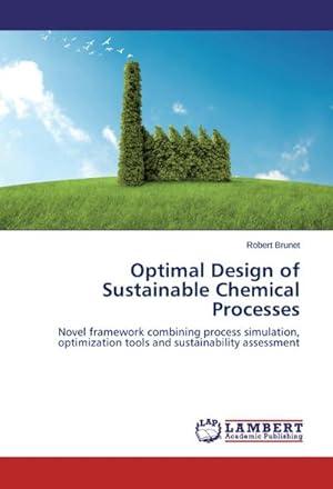 Seller image for Optimal Design of Sustainable Chemical Processes : Novel framework combining process simulation, optimization tools and sustainability assessment for sale by AHA-BUCH GmbH