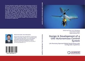 Bild des Verkufers fr Design & Development of a UAV Autonomous Control System : UAV Remotely Operated Mobile Based Station with Configurable Capabilities zum Verkauf von AHA-BUCH GmbH