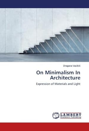 Imagen del vendedor de On Minimalism In Architecture : Expression of Materials and Light a la venta por AHA-BUCH GmbH