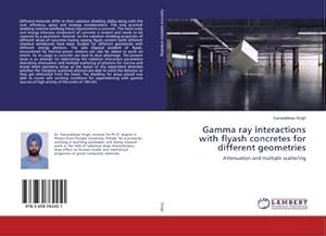 Image du vendeur pour Gamma ray interactions with flyash concretes for different geometries : Attenuation and multiple scattering mis en vente par AHA-BUCH GmbH