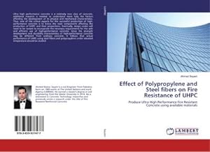 Seller image for Effect of Polypropylene and Steel fibers on Fire Resistance of UHPC : Produce Ultra High Performance Fire Resistant Concrete using available materials for sale by AHA-BUCH GmbH