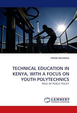 Seller image for TECHNICAL EDUCATION IN KENYA, WITH A FOCUS ON YOUTH POLYTECHNICS : ROLE OF PUBLIC POLICY for sale by AHA-BUCH GmbH