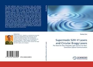 Immagine del venditore per Supermode Si/III�V Lasers and Circular Bragg Lasers : The Ideal On-Chip Integrable Light Sources for Next-Generation Optical Communication venduto da AHA-BUCH GmbH