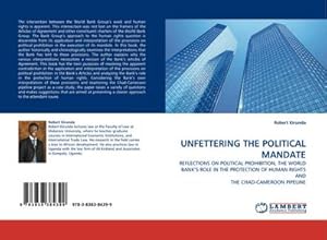 Immagine del venditore per UNFETTERING THE POLITICAL MANDATE : REFLECTIONS ON POLITICAL PROHIBITION, THE WORLD BANK�S ROLE IN THE PROTECTION OF HUMAN RIGHTS AND THE CHAD-CAMEROON PIPELINE venduto da AHA-BUCH GmbH