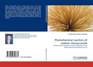 Image du vendeur pour Photochemical reaction of sodium nitroprusside : Photochemical synthesis of some complexes of iron (II)from pentacyanonitrosyl iron (II) mis en vente par AHA-BUCH GmbH