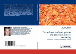 Seller image for The influence of age, gender and context on moral reasoning : Judgements and Justifications about abortion for sale by AHA-BUCH GmbH