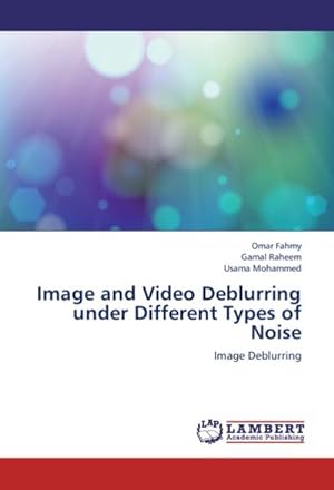 Bild des Verkufers fr Image and Video Deblurring under Different Types of Noise : Image Deblurring zum Verkauf von AHA-BUCH GmbH