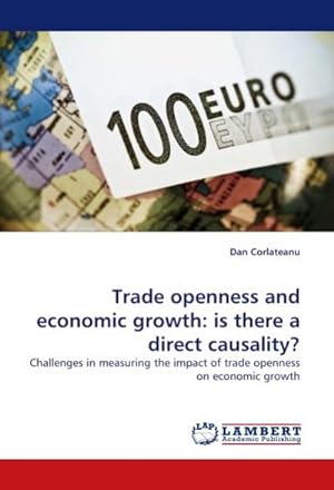 Seller image for Trade openness and economic growth: is there a direct causality? : Challenges in measuring the impact of trade openness on economic growth for sale by AHA-BUCH GmbH