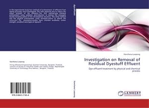 Imagen del vendedor de INVESTIGATION ON REMOVAL OF RESIDUAL DYESTUFF EFFLUENT. : Dye effluent treatment by physical and chemical process. a la venta por AHA-BUCH GmbH