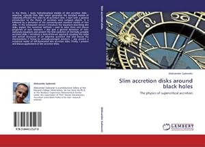 Bild des Verkufers fr Slim accretion disks around black holes : The physics of supercritical accretion zum Verkauf von AHA-BUCH GmbH