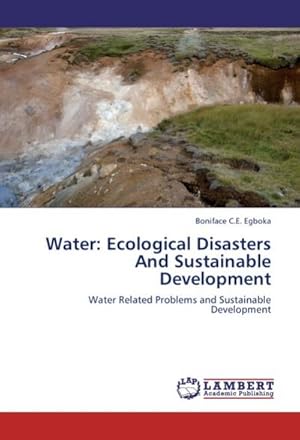 Image du vendeur pour Water: Ecological Disasters And Sustainable Development : Water Related Problems and Sustainable Development mis en vente par AHA-BUCH GmbH