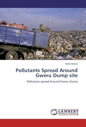 Seller image for Pollutants Spread Around Gweru Dump site : Pollutants spread Around Gweru Dump for sale by AHA-BUCH GmbH