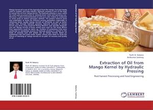 Image du vendeur pour Extraction of Oil from Mango Kernel by Hydraulic Pressing : Post harvest Processing and Food Engineering mis en vente par AHA-BUCH GmbH