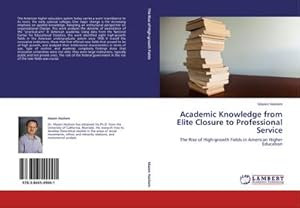 Immagine del venditore per Academic Knowledge from Elite Closure to Professional Service : The Rise of High-growth Fields in American Higher Education venduto da AHA-BUCH GmbH