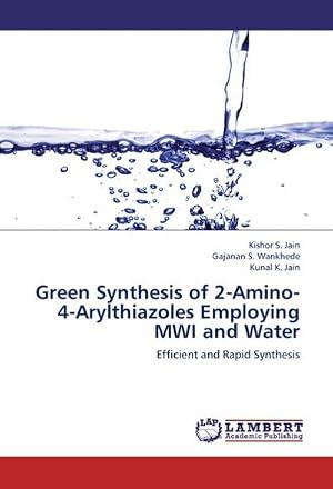 Imagen del vendedor de Green Synthesis of 2-Amino-4-Arylthiazoles Employing MWI and Water : Efficient and Rapid Synthesis a la venta por AHA-BUCH GmbH