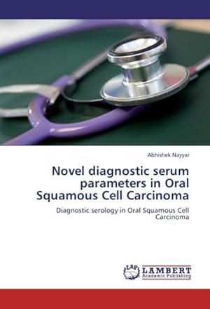 Seller image for Novel diagnostic serum parameters in Oral Squamous Cell Carcinoma : Diagnostic serology in Oral Squamous Cell Carcinoma for sale by AHA-BUCH GmbH