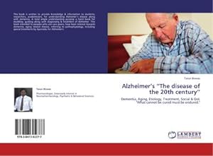 Seller image for Alzheimers The disease of the 20th century : Dementia, Aging, Etiology, Treatment, Social & QoL "What cannot be cured must be endured." for sale by AHA-BUCH GmbH