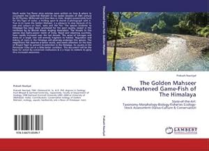 Seller image for The Golden Mahseer A Threatened Game-Fish of The Himalaya : State-of-the-Art: Taxonomy-Morphology-Biology-Fisheries Ecology-Stock Assessment-Status-Culture & Conservation for sale by AHA-BUCH GmbH