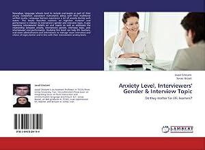 Imagen del vendedor de Anxiety Level, Interviewers' Gender & Interview Topic : Do they matter for EFL learners? a la venta por AHA-BUCH GmbH