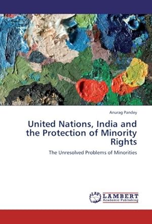Bild des Verk�ufers f�r United Nations, India and the Protection of Minority Rights : The Unresolved Problems of Minorities zum Verkauf von AHA-BUCH GmbH