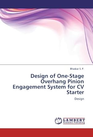 Imagen del vendedor de Design of One-Stage Overhang Pinion Engagement System for CV Starter : Design a la venta por AHA-BUCH GmbH