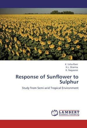 Seller image for Response of Sunflower to Sulphur : Study from Semi-arid Tropical Environment for sale by AHA-BUCH GmbH
