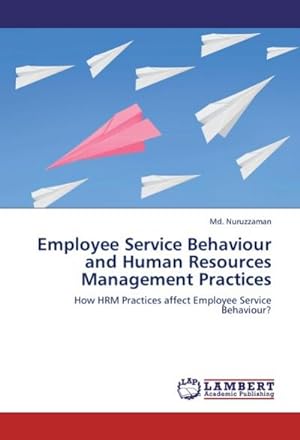 Seller image for Employee Service Behaviour and Human Resources Management Practices : How HRM Practices affect Employee Service Behaviour? for sale by AHA-BUCH GmbH
