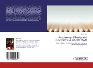 Immagine del venditore per Autonomy, Liberty and Neutrality in Liberal State : How a theory of state neutrality can overcome perfectionist objections venduto da AHA-BUCH GmbH