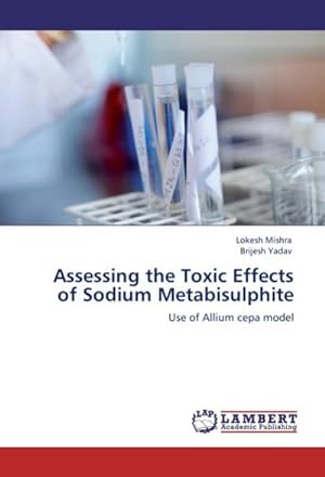 Seller image for Assessing the Toxic Effects of Sodium Metabisulphite : Use of Allium cepa model for sale by AHA-BUCH GmbH