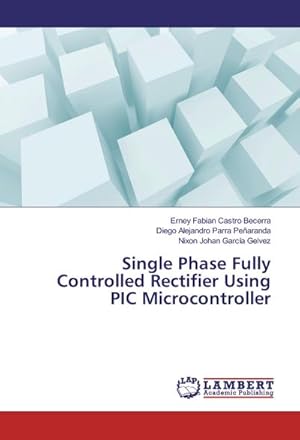 Image du vendeur pour Single Phase Fully Controlled Rectifier Using PIC Microcontroller mis en vente par BuchWeltWeit Ludwig Meier e.K.