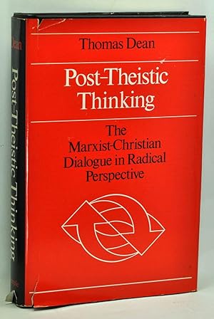 Post-Theistic Thinking: The Marxist-Christian Dialogue in Radical Perspective