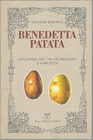 Imagen del vendedor de BENEDETTA PATATA, UNA STORIA DEL '700 E 50 RICETTE CONTENENTE "DE POMI DI TERRA" OSSIA PATATE a la venta por Libreria Rita Vittadello