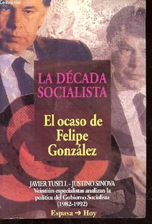 Bild des Verkufers fr LA DECADA SOCIALISTA - EL OCASO DE FELIPE GONZALEZ zum Verkauf von Le-Livre