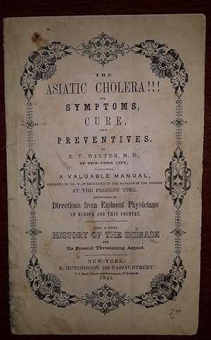 THE ASIATIC CHOLERA!!! Its Symptoms, Remedies, and Preventives: Containing Particular Instruction...