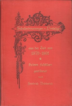 Schulerinnerungen und Vorträge aus der Zeit von 1870 - 1901. Seinen Schülern gewidmet.