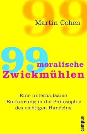 99 moralische Zwickmühlen : [eine unterhaltsame Einführung in die Philosophie des richtigen Hande...