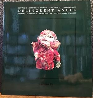 Immagine del venditore per DELINQUENT ANGEL: Australian Historical, Aboriginal and Contemporary Ceramics venduto da Lost Horizon Bookstore