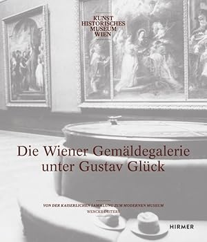 Die Wiener Gemäldegalerie unter Gustav Glück Von der kaiserlichen Sammlung zum modernen Museum