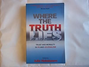 Seller image for Where the Truth Lies: Morality and Trust in PR and Journalism for sale by Carmarthenshire Rare Books