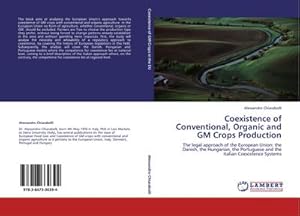 Seller image for Coexistence of Conventional, Organic and GM Crops Production : The legal approach of the European Union: the Danish, the Hungarian, the Portuguese and the Italian Coexistence Systems for sale by AHA-BUCH GmbH
