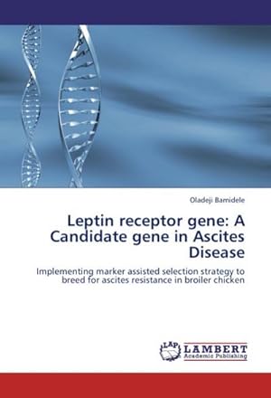 Seller image for Leptin receptor gene: A Candidate gene in Ascites Disease : Implementing marker assisted selection strategy to breed for ascites resistance in broiler chicken for sale by AHA-BUCH GmbH