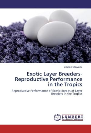 Seller image for Exotic Layer Breeders- Reproductive Performance in the Tropics : Reproductive Performance of Exotic Breeds of Layer Breeders in the Tropics for sale by AHA-BUCH GmbH