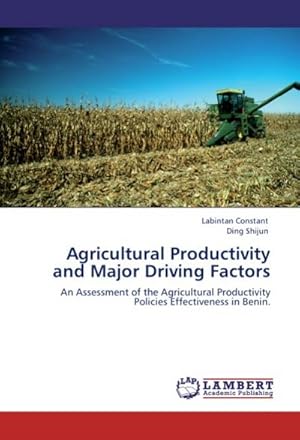 Bild des Verkufers fr Agricultural Productivity and Major Driving Factors : An Assessment of the Agricultural Productivity Policies Effectiveness in Benin. zum Verkauf von AHA-BUCH GmbH