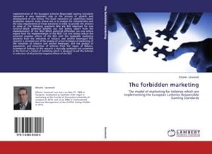 Imagen del vendedor de The forbidden marketing : The model of marketing for lotteries which are implementing the European Lotteries Responsible Gaming Standards a la venta por AHA-BUCH GmbH