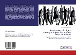 Imagen del vendedor de Perception of stigma among HIV positive women with disabilities : A guide for educationist who interact with HIV positive female students with disabilities a la venta por AHA-BUCH GmbH