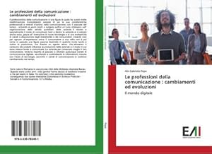 Seller image for Le professioni della comunicazione : cambiamenti ed evoluzioni : Il mondo digitale for sale by AHA-BUCH GmbH