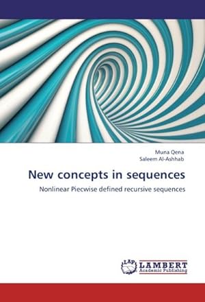 Seller image for New concepts in sequences : Nonlinear Piecwise defined recursive sequences for sale by AHA-BUCH GmbH