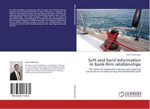 Imagen del vendedor de Soft and hard information in bank-firm relationships : The effect of relationship intensity and reporting conservatism on loan pricing and relationship value a la venta por AHA-BUCH GmbH